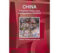 China Immigration Policy, Laws And Regulations Handbook