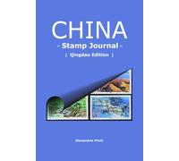 China Impressions: A Traveler's Heritage Stamp & Journal: Qingdao Edition: Premium Collector's Book for Sightseeing Seals and Postage Stamps - ... and International Horticultural Exposition