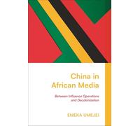 China in African Media: Between Influence Operations and Decolonization