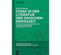 China in Der Literatur Der Zwischenkriegszeit: Studien Zum Deutsch-chinesischen Austausch 1919-1937/39. Mit Einer Bibliographie