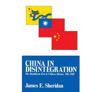 China in Disintegration The Republican Era in Chinese History 19121949 by James E. Sheridan James E. Sheridan (Auteur)