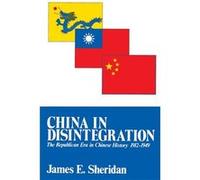 China in Disintegration The Republican Era in Chinese History 19121949 by James E. Sheridan James E. Sheridan (Auteur)