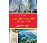 China in the World Bank, IMF, and WIPO: Understanding Trends in Global Governance Behavior
