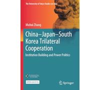 China-Japan-South Korea Trilateral Cooperation: Institution Building and Power Politics