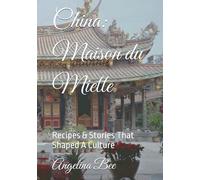 China: Maison du Miette: Recipes & Stories That Shaped A Culture