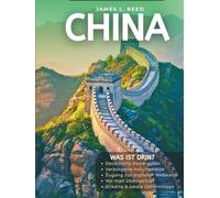 CHINA REISEFÜHRER 2025: Von der Großen Mauer zu den Pandas - Mit digitalem Karten-Zugang, Reiserouten, verborgenen Schätzen und lokalen Geheimtipps durch Asiens Reich der Mitte