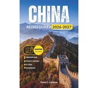 CHINA REISEFÜHRER 2026-2027: Erkunden Sie Peking, Shanghai und die Chinesische Mauer auf einer einzigen Reise - 240-Stunden-Transit, Einrichtung des mobilen Bezahlens und Hochgeschwindigkeitszüge