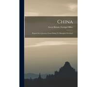 China: Report On A Journey From Peking To Shanghai Overland