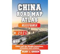 CHINA ROAD MAP ATLAS REISEFÜHRER 2026: China auf der Straße besuchen, erkunden und erleben