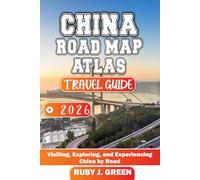 China road map atlas travel guide 2026: Visiting, Exploring, and Experiencing China by Road