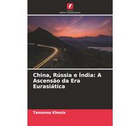 China, Rússia e Índia: A Ascensão da Era Eurasiática