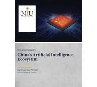 China’s Artificial Intelligence Ecosystem: RESEARCH MONOGRAPH