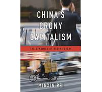 China’s Crony Capitalism: The Dynamics of Regime Decay