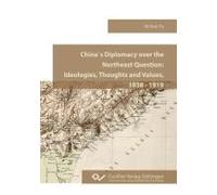 China`S Diplomacy Over The Northeast Question.Ideologies, Thoughts And Values, 1858 - 1919