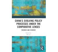 China’s Evolving Policy Processes Under the Comparative Lenses: Theories and Evidence