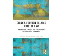 China’s Foreign-Related Rule of Law: An Evolving Concept and a Developing Politico-Legal Framework