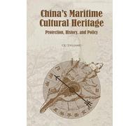 China’s Maritime Cultural Heritage: Protection, History, and Policy (The Maritime Silk Road Series)