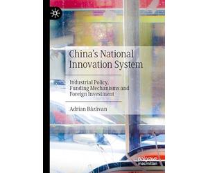 China’s National Innovation System: Industrial Policy, Funding Mechanisms and Foreign Investment