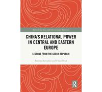 China’s Relational Power in Central and Eastern Europe Lessons from the Czech Republic - Bartosz Kowalski - Routledge - ebook (ePub) - Livre