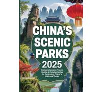 China’s Scenic Parks 2025: Comprehensive Travel Guide & Detailed Atlas to Exploring National Parks, Mountains, Forests, Hiking Trails, and Cultural Wonders