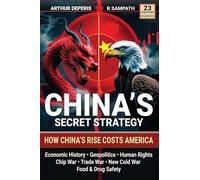 China’s Secret Strategy: How China’s Rise Costs America (Economic History, Geopolitics, Human Rights, Chip War, Trade War, New Cold War, and Food & Drug Safety)