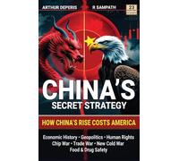 China’s Secret Strategy: How China’s Rise Costs America (Economic History, Geopolitics, Human Rights, Chip War, Trade War, New Cold War, and Food & Drug Safety)
