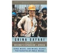 China Safari: On the Trail of Beijing's Expansion in Africa Michel, Serge, Beuret, Michel (Auteur)