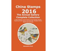 China Stamps Annual Gallery 2016: The Complete Collection: A High-Definition Visual Guide to All 99 Postage Stamps, Featuring Ancient Towns, the Great Wall, Shanghai Disney Resort and Xuanzang