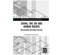 China, The Un And Human Rights: Implications For World Politics (Rethinking Asia And International Relations)