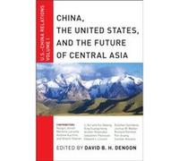 China The United States and the Future of Central Asia China The United States and the Future of Central Asia (Auteur)