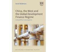 China, the West and the Global Development Finance Regime: Competitive Convergence