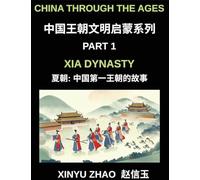 China Through the Ages (Part 1)- Xia Dynasty, The First Kings of China, A Beginner's Guide to Learn Ancient China's History with Simple Mandarin, Stories, and Cultural Foundations