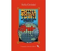 China Town Come l'Occidente rischia di diventare una provincia della Cina - Sofia Cecinini - Compagnia editoriale Aliberti - ebook (ePub) - Livre