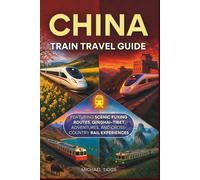 China Train Travel Guide: Featuring Scenic Fuxing Routes, Qinghai-Tibet Adventures, and Cross-Country Rail Experiences