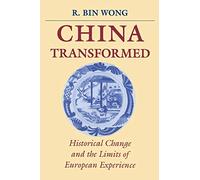 China Transformed: Historical Change and the Limits of European Experience