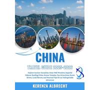 China Travel Guide 2025-2026: Explore Ancient Dynasties, Great Wall Wonders, Imperial Palaces, Bustling Cities, Serene Temples, Top Attractions, ... Practical Tips for an Unforgettable Adventure