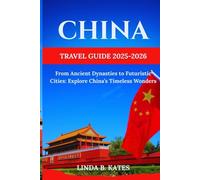 China Travel Guide 2025-2026: From Ancient Dynasties to Futuristic Cities: Explore China’s Timeless Wonders