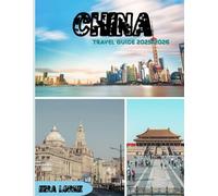 China travel guide 2025-2026: From Ancient Wonders to Futuristic Cities: A Complete Journey Through China’s Culture, Cuisine, and Scenic Landscapes