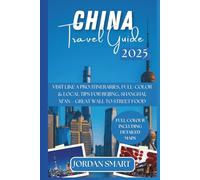 CHINA TRAVEL GUIDE 2025: Visit Like a Pro: Itineraries, Full-Color & Local Tips for Beijing, Shanghai, Xi’an-Great Wall to Street Food