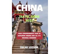 CHINA TRAVEL GUIDE 2025: YOUR COMPREHENSIVE TOUR TO EXPLORING BEIJING AND ALL IT'S REGIONAL WONDERS
