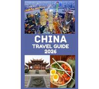 China Travel Guide 2026: Discover Ancient Wonders, Modern Marvels, and Essential Tips for an Unforgettable Journey