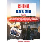 China Travel Guide 2026: Explore Imperial Palaces, Bustling Megacities, Timeless Temples, Silk Road Ruins, Lantern-Lit Villages, Street Food Alleys, ... Through the Heart of Asia’s Timeless Giant
