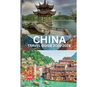 CHINA TRAVEL GUIDE 2026: “Exploring the Heart of the Middle Kingdom - From Ancient Dynasties to Digital Dreams ”