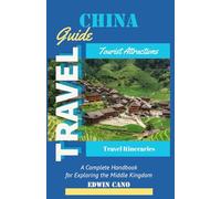 China Travel Guide: A Complete Handbook for Exploring the Middle Kingdom