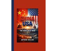 China vs USA: The New Cold War: How Power, Technology, Trade, and Ideology Are Reshaping the Future of the World