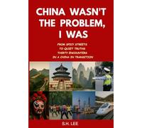 China Wasn’t the Problem. I Was: From Spicy Streets to Quiet Truths - Thirty Encounters in a China in Transition