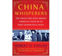 China Whisperers The Voices That Have Shaped America's Views of Its Chief Geopolitical Rival - Robert D. Kaplan - Scribner - ebook (ePub) - Livre