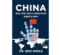 China Will Win the AI Arms Race: Here's Why
