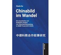 Chinabild im Wandel: Eine quantitative und qualitative Analyse von China-Berichterstattung im BMBF-Portal (2010-2020)