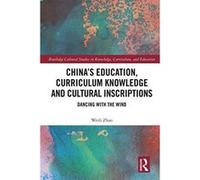 Chinaes Education, Curriculum Knowledge and Cultural Inscriptions: Dancing with The Wind (Routledge Cultural Studies in Knowledge, Curriculum, and Education) - [Version Originale] Inconnu (Auteur)